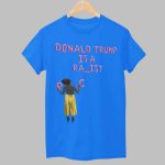 Donald Trump Is A Ra_Ist Shirt