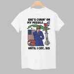 She's Cubin On My Missile Until I Cry Sis Shirt