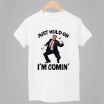 Trump Dance Just Hold On I'm Coming Shirt