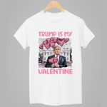 Trump Is My Valentine Shirt