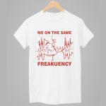 We On The Same Freakuency Shirt