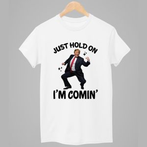 Trump Dance Just Hold On Im Coming Shirt 1