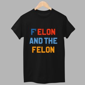 Felon And The Felon Shirt 1