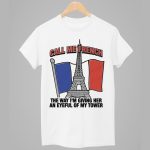 Call Me French The Way I'm Giving Her An Eyeful Of My Tower Shirt