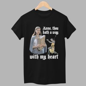 Anne Though Hath A Way With My Heart Shirt 1