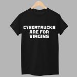 Cybertrucks Are For Virgins Shirt
