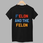 F'elon And The Felon Shirt