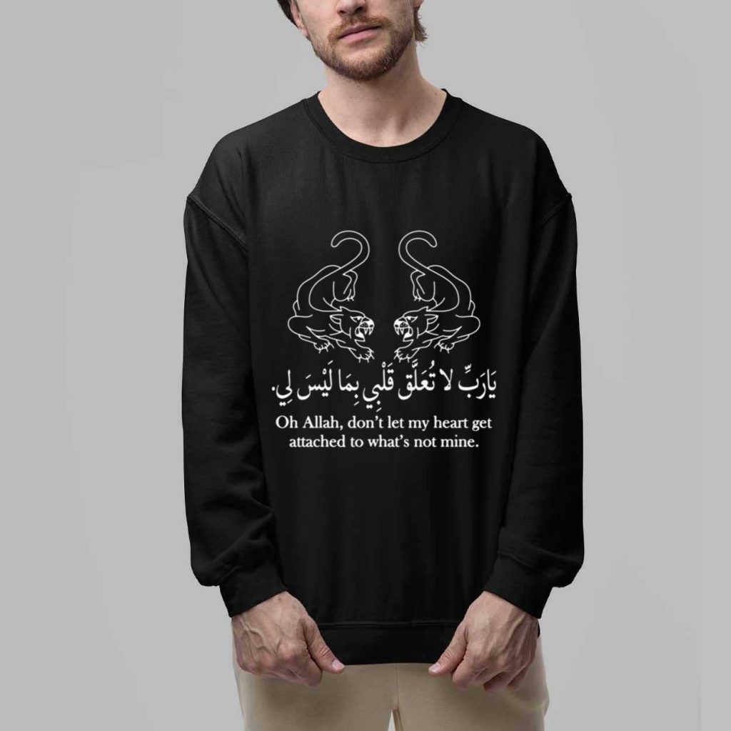 Oh Allah Don't Let My Heart Get Attached To What's Not Mine Shirt ...
