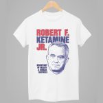 Robert F. Ketamine Jr Shirt