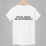 Social Media Killed Romance Shirt