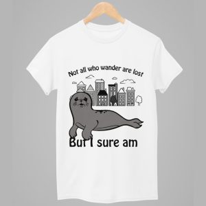Not All Who Wander Are Lost But I Sure Am Shirt 1
