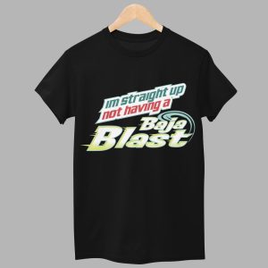 Im Straight Up Not Having A Baja Blast Shirt 1