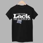 Can You Lock The Fuck In Shirt