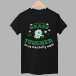 Certified Grass Toucher I'm So Mentally Well Shirt