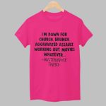 I’m Down For Church Brunch Aggravated Assault Working Out Movies Whatever Multipurpose Friend Shirt