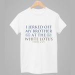 I Jerked Off My Brother At The White Lotus Shirt
