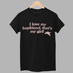 I Love My Boyfriend That's My Girl Shirt