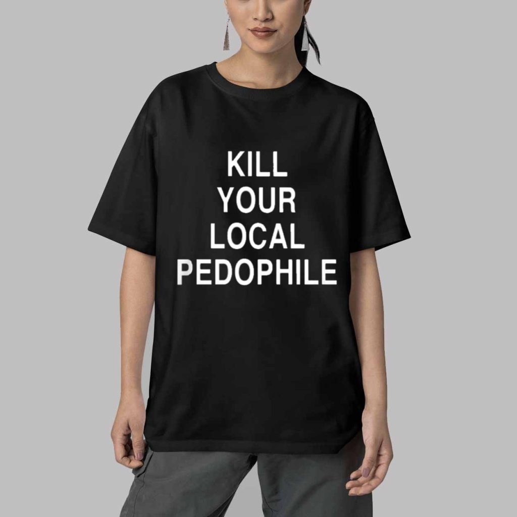Kill Your Local Pedophile Shirt 5 Kill Your Local Pedophile Shirt 5