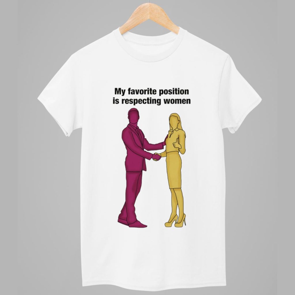 My Favorite Position Is Respecting Women Shirt - gullprint.com