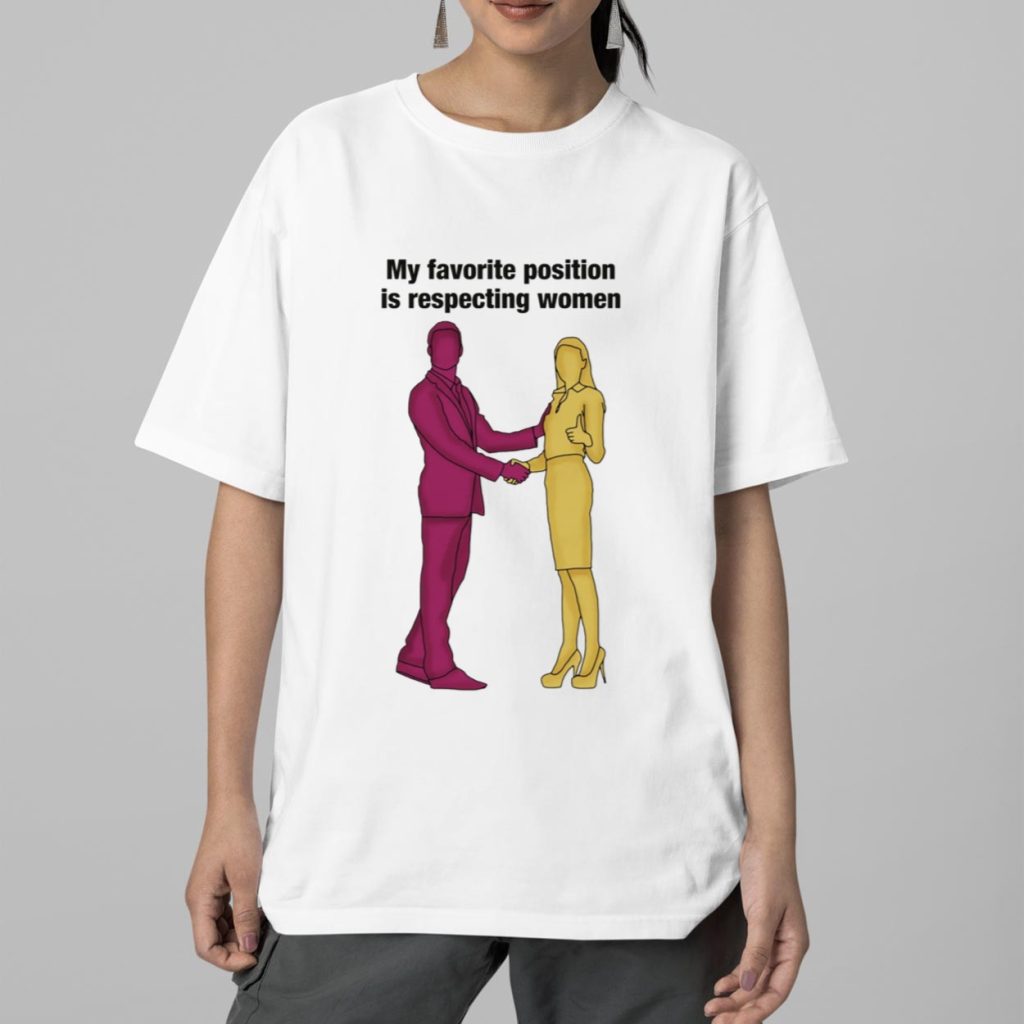 My Favorite Position Is Respecting Women Shirt 5 My Favorite Position Is Respecting Women Shirt 5