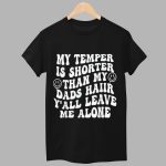 My Temper Is Shorter Than My Dads Haiir Ya'll Leave Me Alone Shirt
