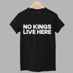 No Kings Live Here Shirt