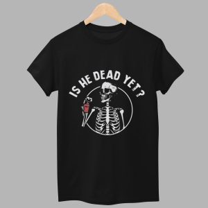 Skull FDT Is He Dead Yet Shirt 1