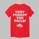 Razorbacks They Forgot The Nails Shirt