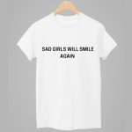 Sad Girls Will Smile Again Shirt