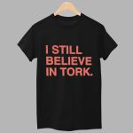 Spencer Torkelson I Still Believe In Tork Shirt