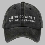 Unisex Are We Great Yet Cause I Just Feel Embarrassed Hat