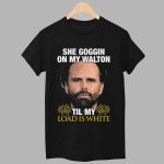 Walton Goggins She Goggin On My Walton Til My Load Is White Shirt