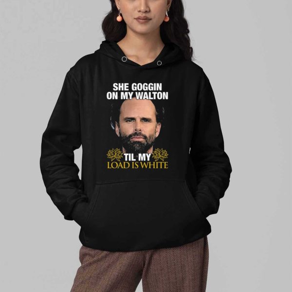 Walton Goggins She Goggin On My Walton Til My Load Is White Shirt 4