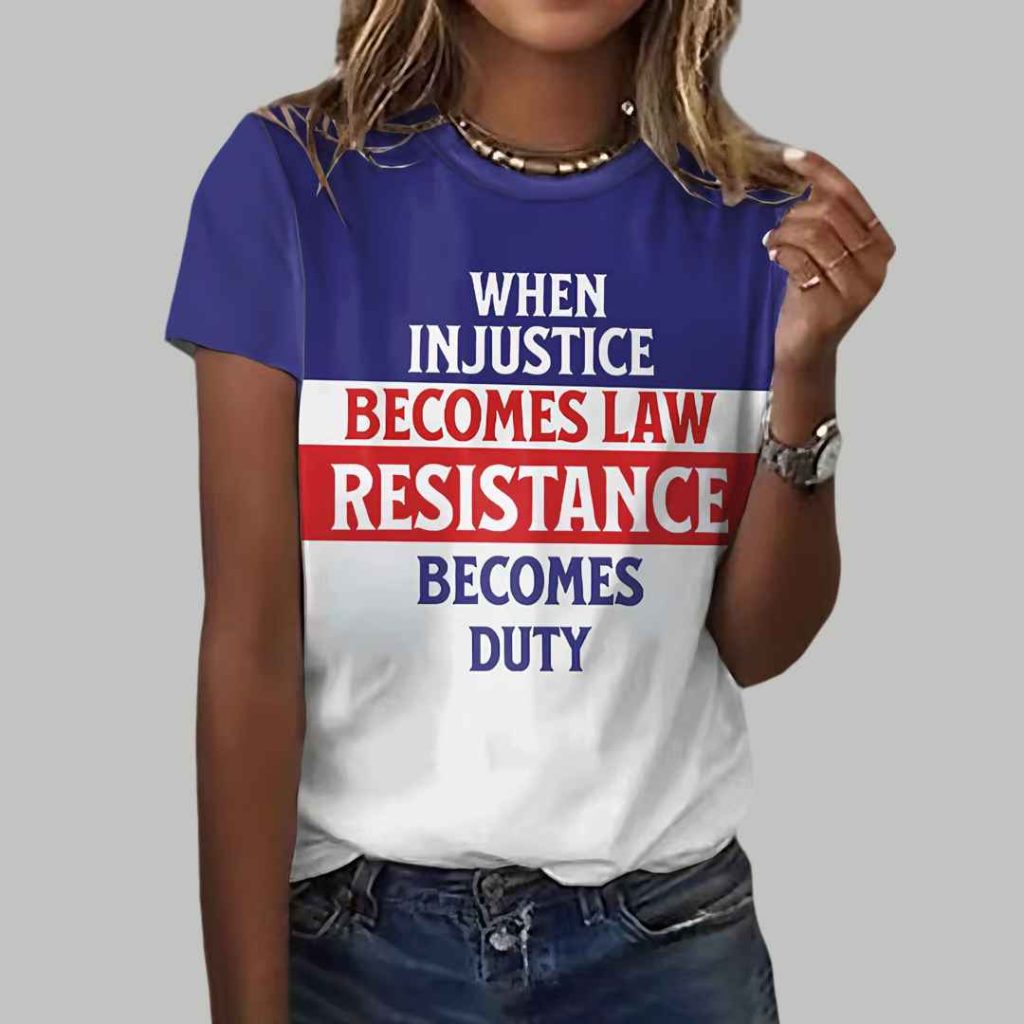 Womens When Injustice Becomes Law Resistance Becomes Duty T Shirt 3 Womens When Injustice Becomes Law Resistance Becomes Duty T Shirt 3