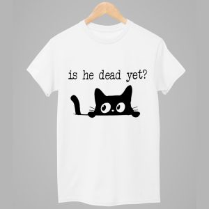 Cat Is He Dead Yet Printed Shirt 1