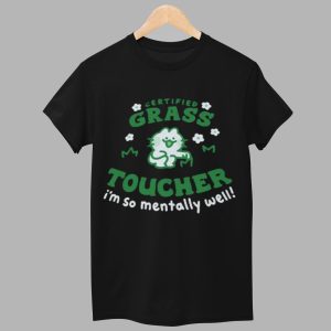 Certified Grass Toucher Im So Mentally Well Shirt 1