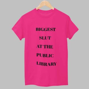 Biggest Slut At The Public Library Shirt 5