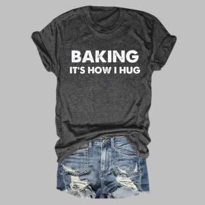 Baking Its How I Hug Shirt 1