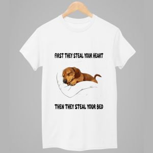 Dachshund First They Steal Your Heart Then They Steal Your Bed Shirt 1