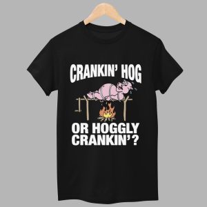 Pig Cranking Hog Or Hoggly Cranking Shirt 1