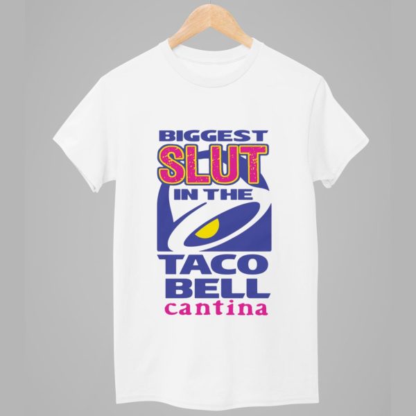 Biggest Slut In the Taco Bell Cantina Shirt 1