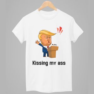 Donald Trump Kissing My Ass Shirt