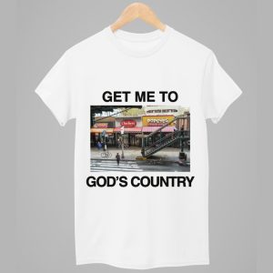 Get Me To Gods Country Shirt 1