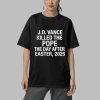 JD Vance Killed the Pope The Day After Easter 2025 Shirt 5