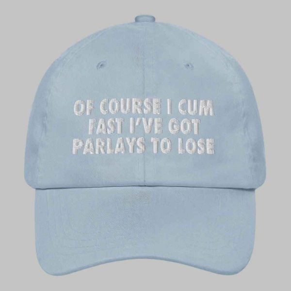 Of Course I Cum Fast Ive Got Parlays To Lose Hat 4