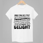 Once You Get Past My Anxiety Awkwardness Dark Humor RBF And Sarcasm I'm Actually A Delight Shirt