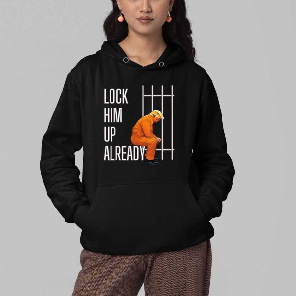 Trump Lock Him Up Already Shirt 4