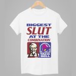 Biggest Slut At The Combination KFC Taco Bell Shirt