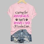 Caring for animals isn't what I do it's who I am Shirt