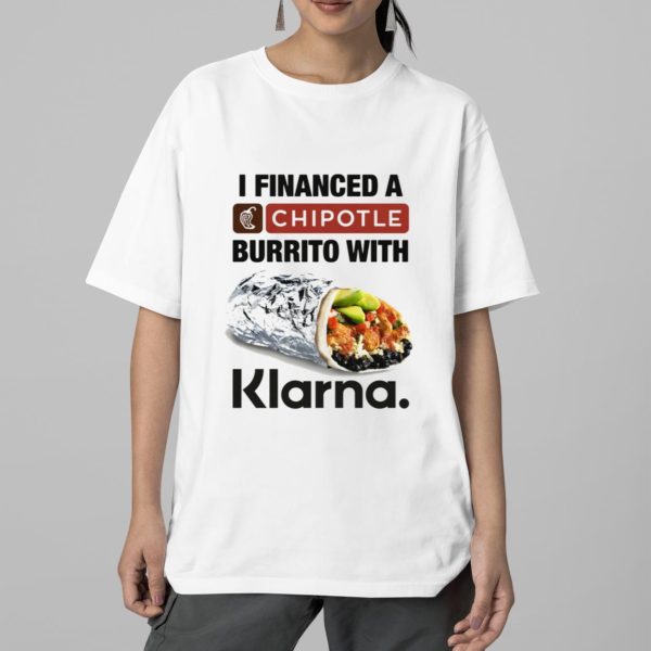 I Financed A Burrito With Klarna Shirt 5